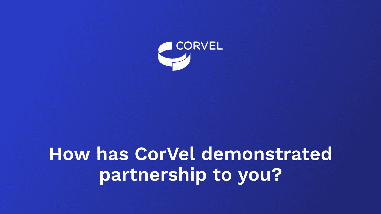 How has CorVel demonstrated partnership to you?